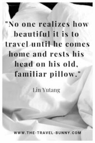 No one realizes how beautiful it is to travel until he comes home and rests his head on his old, familiar pillow. lin yutang www.the-travel-bunny.com text over white sheets